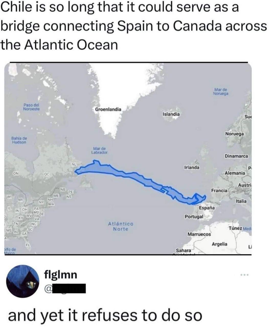 Chile is so long that it could serve as а bridge connecting Spain to Canada across the Atlantic Ocean Groenlandia Islandia Suc Noruega Dinamarca Irlanda Alemania Francia Espajia Italia Portugal Atl Tu