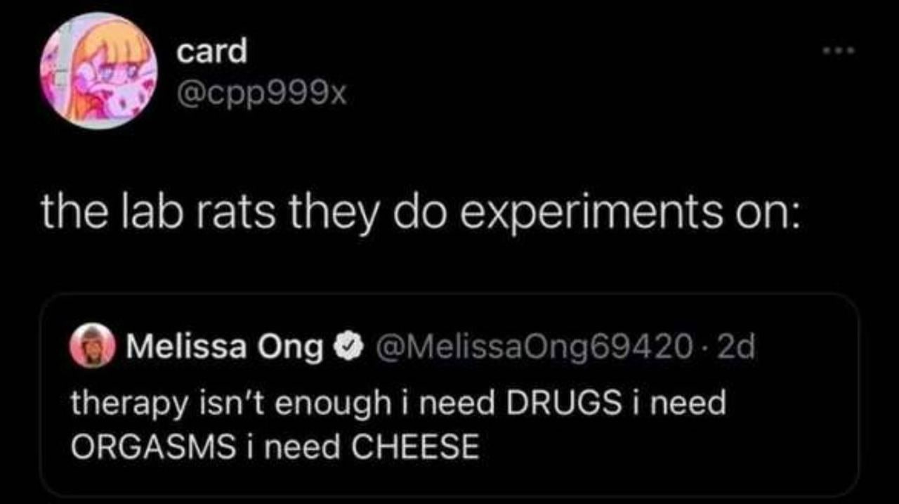 сага @cpp999x the lab rats they experiments on Melissa Ong therapy enough i need DRUGS need ORGASMS need CHEESE