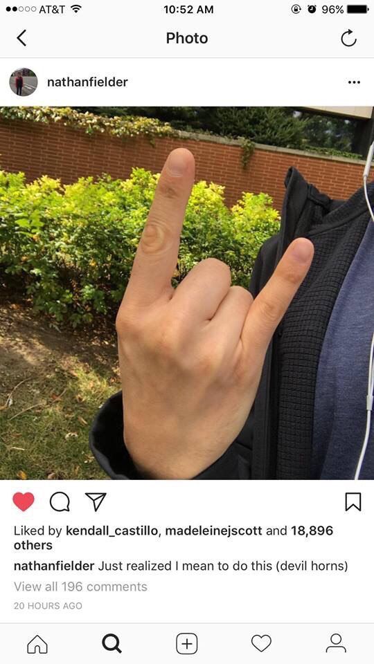 АТ&Т 10:52 96% Photo nathanfielder Liked kendall_castillo, madeleinejscott and 18,896 others nathanfielder Just realized mean to this (devil horns) View all 196 comments a