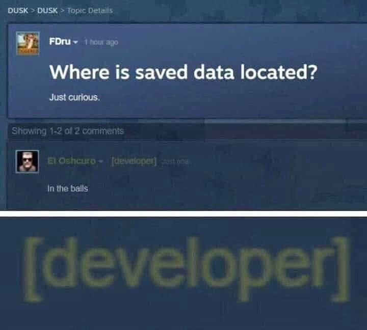 DUSK DUSK Dele FDru Where is saved data located? Just curious. in the bails