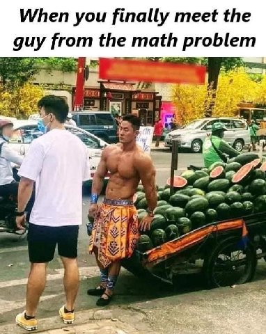 When you finally meet the guy from the math problem