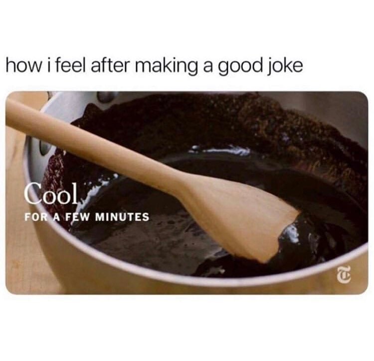 how i feel after making a good joke