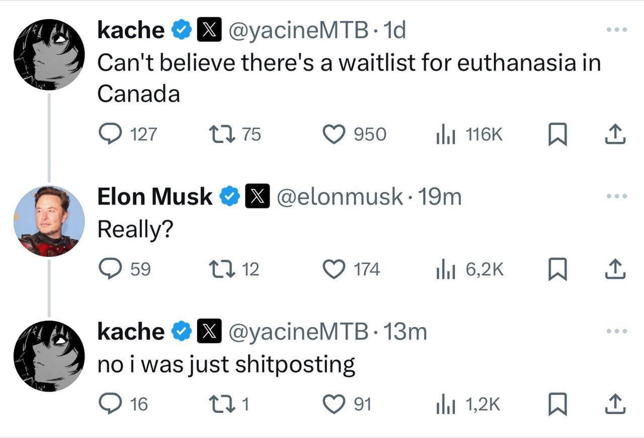 kache @yacineMTB- Can't believe there's a waitlist for euthanasia in Canada 127 75 950 A Elon Musk Really? 59 12 174 A Каспе 69 @yacineMTB- no was just shitposting 16 91 tlt A