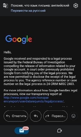 Похоже, что язык письма: английский Перевести на русский Hello, Google received and responded to a legal process issued the Federal Bureau of Investigation compelling the release of information relate