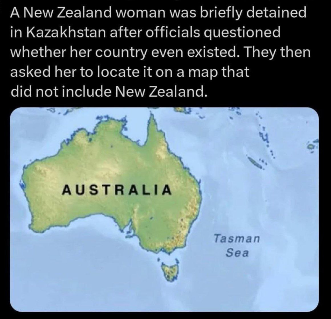 А New Zealand woman was briefly detained in Kazakhstan after officials questioned whether her country even existed. They then asked her to locate опа тар that New Zealand. у».