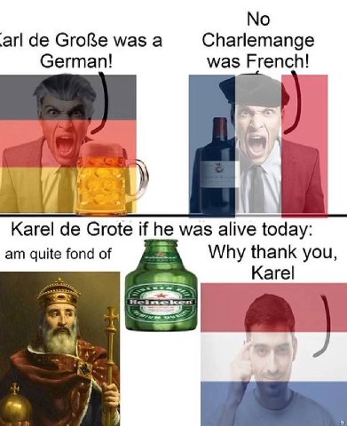No was а Charlemange German! was French! Karel Grote if he was alive today: quite fond of Why thank you, Каге! a)