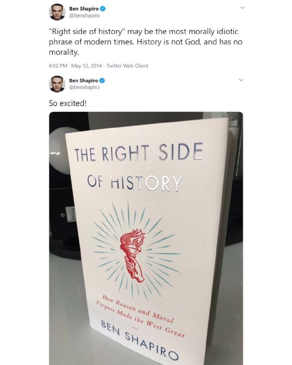 9 Ben Shapiro @benshapiro "Right side of history" may be the most morally idiotic phrase of modern times. History is not God, and has no morality. 4:02 May 12, 2014 Twitter Web Client 9 Веп Shapiro So