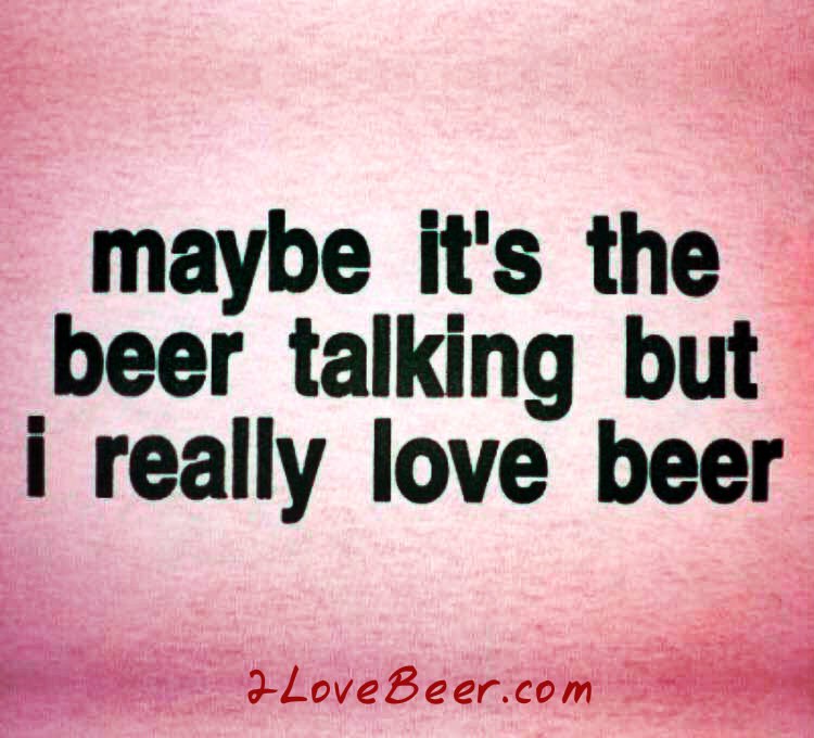maybe it's the beer talking but really love beer
