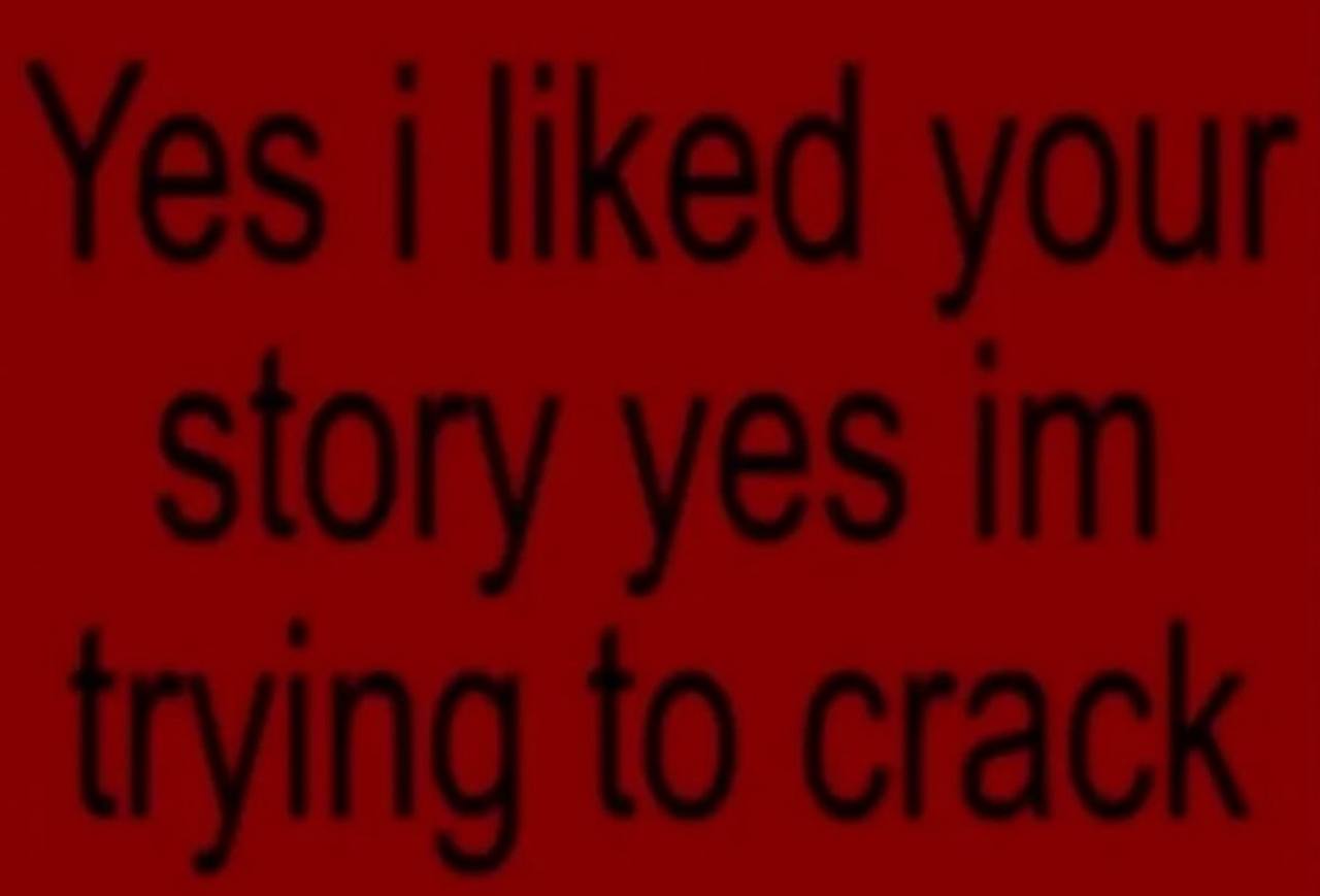 Yes liked your Story yes trying to crack