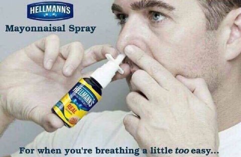 Mayonnaisal Spray 7 For when you're breathing ittle too easy