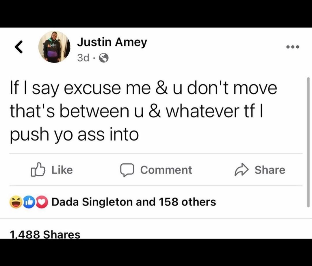 Justin Amey If зау excuse и don't move that's between и whatever push ass into Like Comment Share Dada Singleton and 158 others