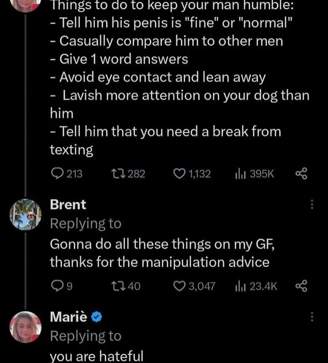 to to keep your man питые: Tell him his penis is "fine" or "normal" Casually compare him to other men Give 1 word answers Avoid eye contact and lean away Lavish more attention on your dog than him Tel