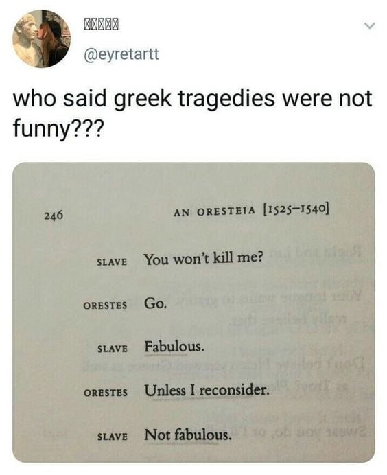 @eyretartt who said greek tragedies were not funny???