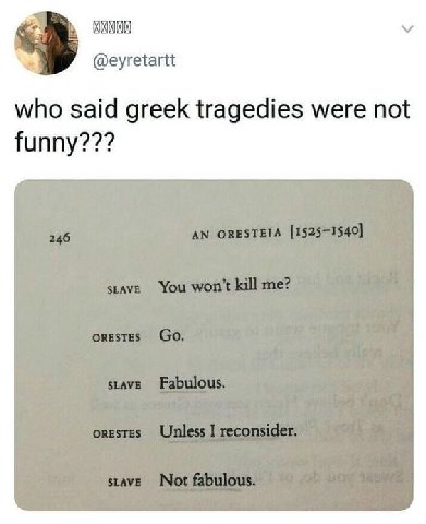 @eyretartt who said greek tragedies were not funny???