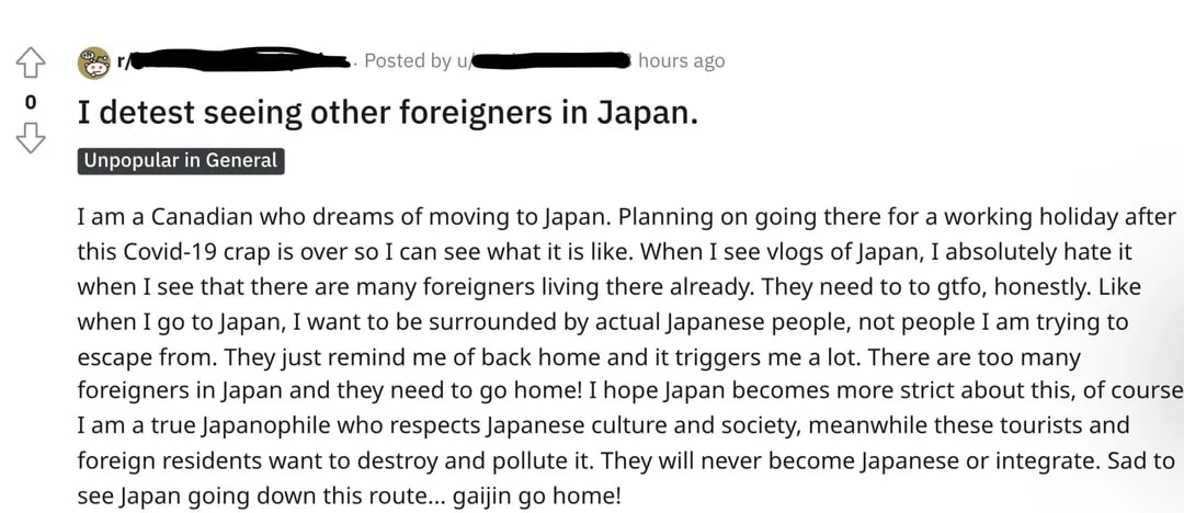 Posted ago I detest seeing other foreigners Japan. Iam a Canadian who dreams of moving to Japan. Planning on going there for a working holiday after this Covid-19 crap is over so I can see what it is 