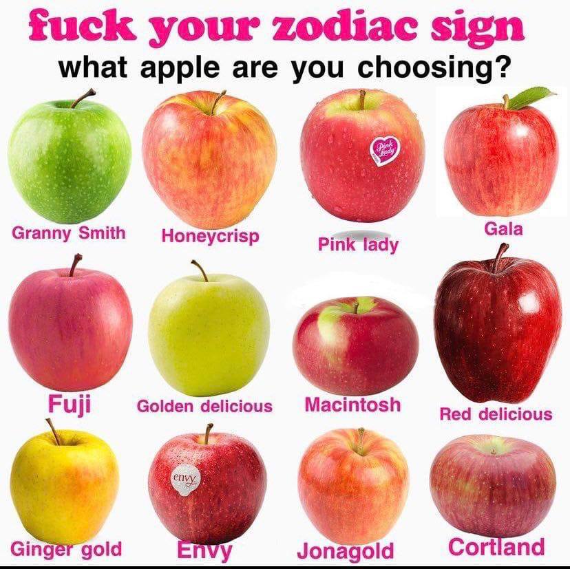 fuck your zodiac sign what are №17 Chg Granny Smith Honeycrisp Gala Pink lady Fuji Golden delicious Macintosh Red delicious Ginger gold Jonagold Cortland