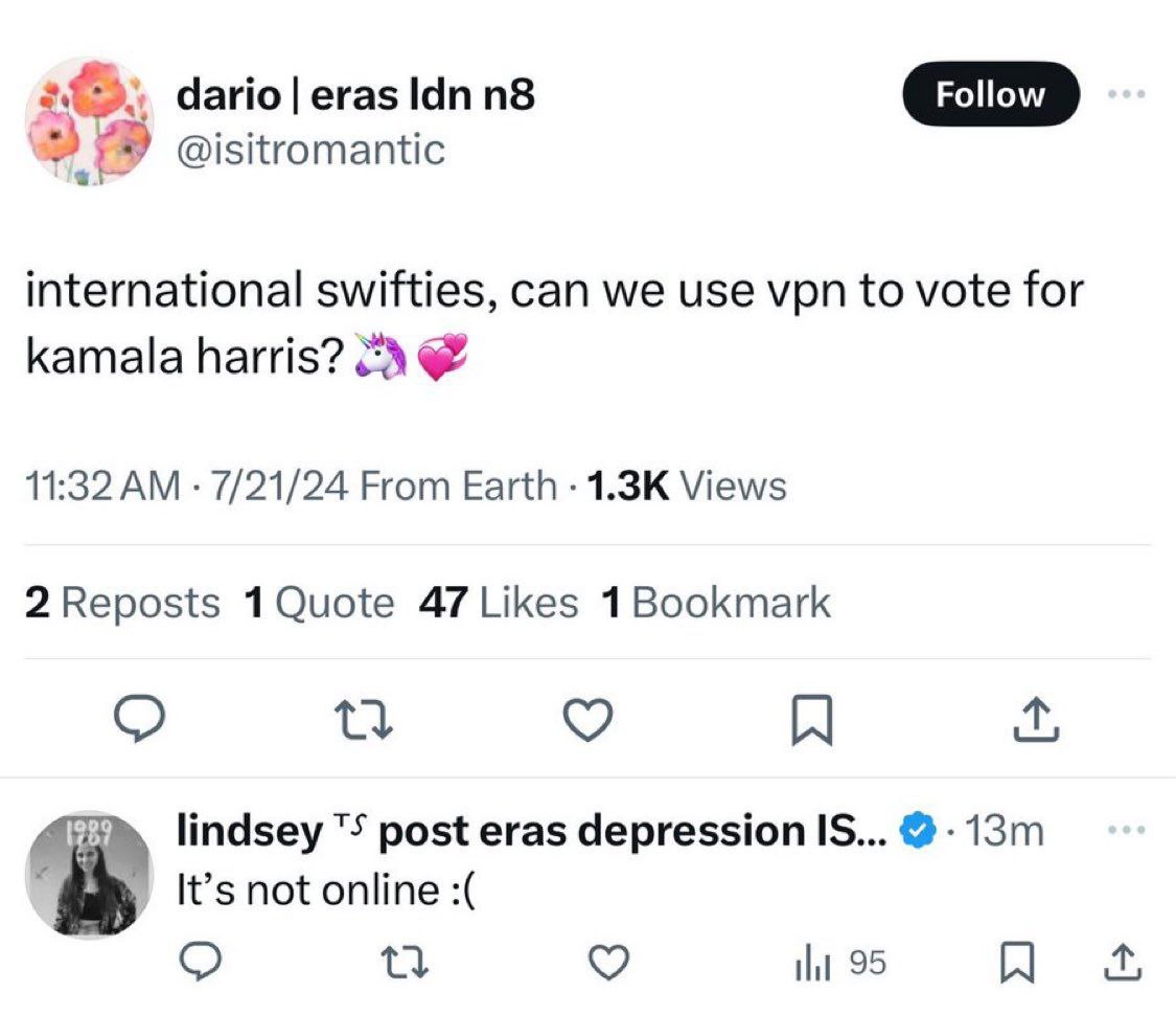 dario eras @isitromantic international swifties, can we use vpn to vote for kamala harris? 11:32 7/21/24 From Earth Views 47 Likes 1Bookmark о lindsey "5 post eras depression IS... It’s not online 95