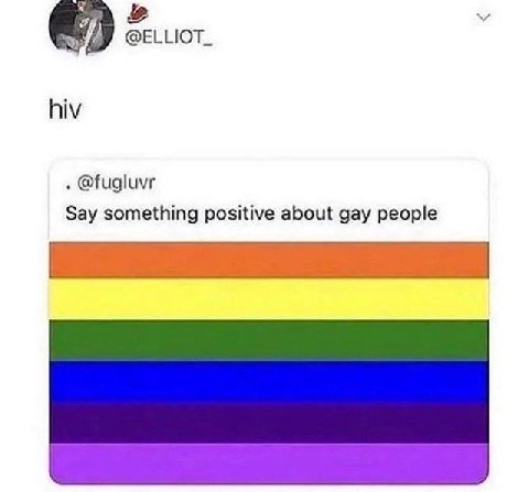 @ELLIOT_ hiv @fugluvr Say something positive about gay people