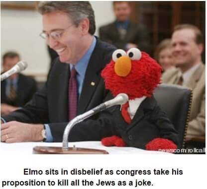 и у Elmo sits disbelief as congress take his proposition to kill all the Jews as a joke.