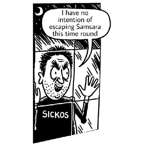 have no intention of escaping Samsara this time round А SICKOS
