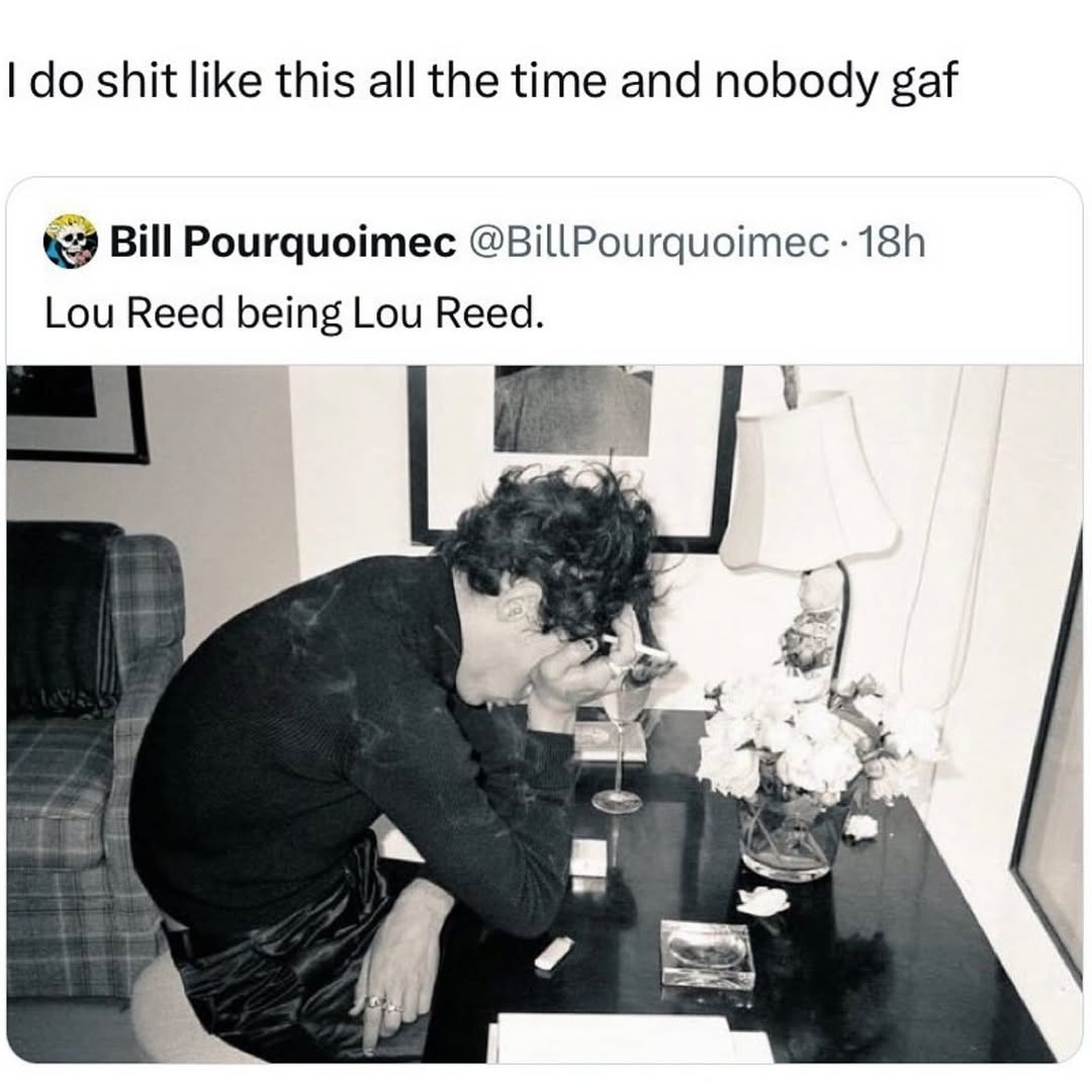 shit like this all the time and nobody gaf Bill Pourquoimec @BillPourquoimec Lou Reed being Lou Reed.