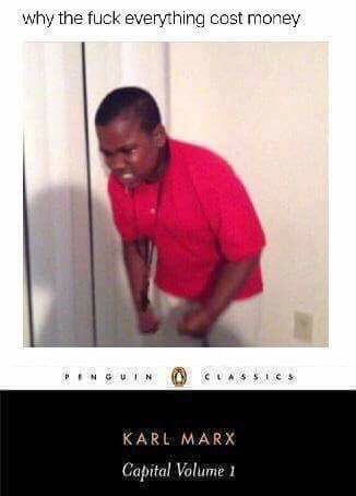why the fuck everything cost money KARL MARX Capital Volume 1
