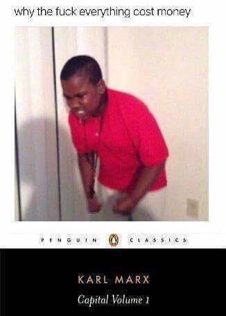 why the fuck everything cost money KARL MARX Capital Volume 1