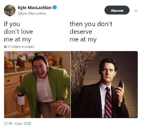 Kyle MacLachlan @Kyle_MacLachlan if you then you don't don't love deserve me at my me at my A lorigine anglais 4 17:48 6 avr. 2018