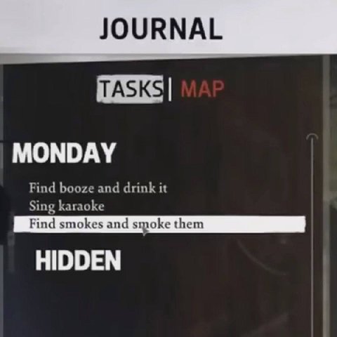 TASKS} MONDAY Find booze and drink it Sing karaoke Find smokes and noke them HIDDEN