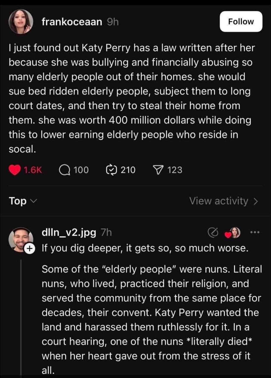 frankoceaan голом just found out Katy Perry has a law written after her because she was bullying and financially abusing so many elderly people out of their homes. she would sue bed ridden elderly peo