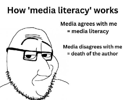 How 'media literacy' works Media agrees with me media literacy Media disagrees with me у death of the author