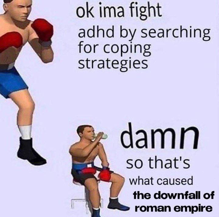 ima fight adhd searching for coping Strategies damn so that's мпа{ caused downfall of roman empire