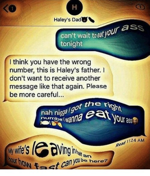 Haley's tocat tonigh think you have the wrong number, this is Haley's father. don't want to receive another message like that again. Please be more careful... nah a wall Your 124 А ies here