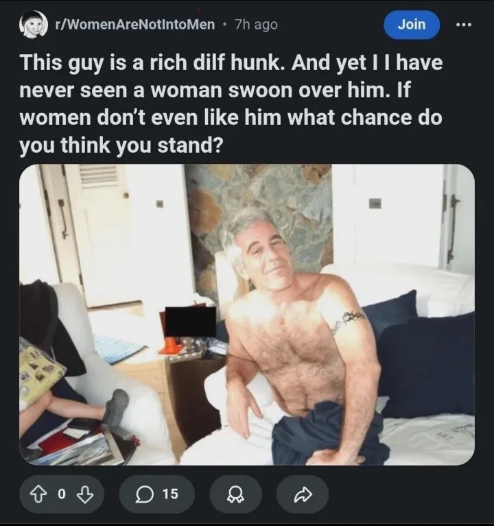 Join а) r/WomenAreNotintoMen ago This guy is a rich dilf hunk. And yet have never seen a woman swoon over him. If women don't even like him what chance you think you stand? О 15