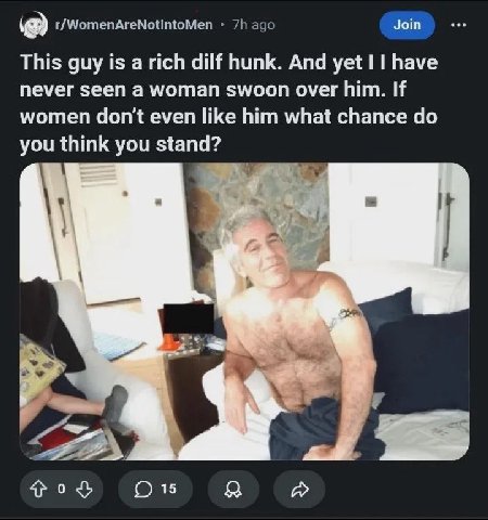 Join а) r/WomenAreNotintoMen ago This guy is a rich dilf hunk. And yet have never seen a woman swoon over him. If women don't even like him what chance you think you stand? О 15