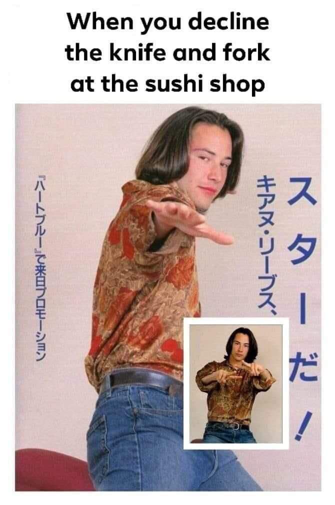 When you decline the knife and fork at the sushi shop 5 A