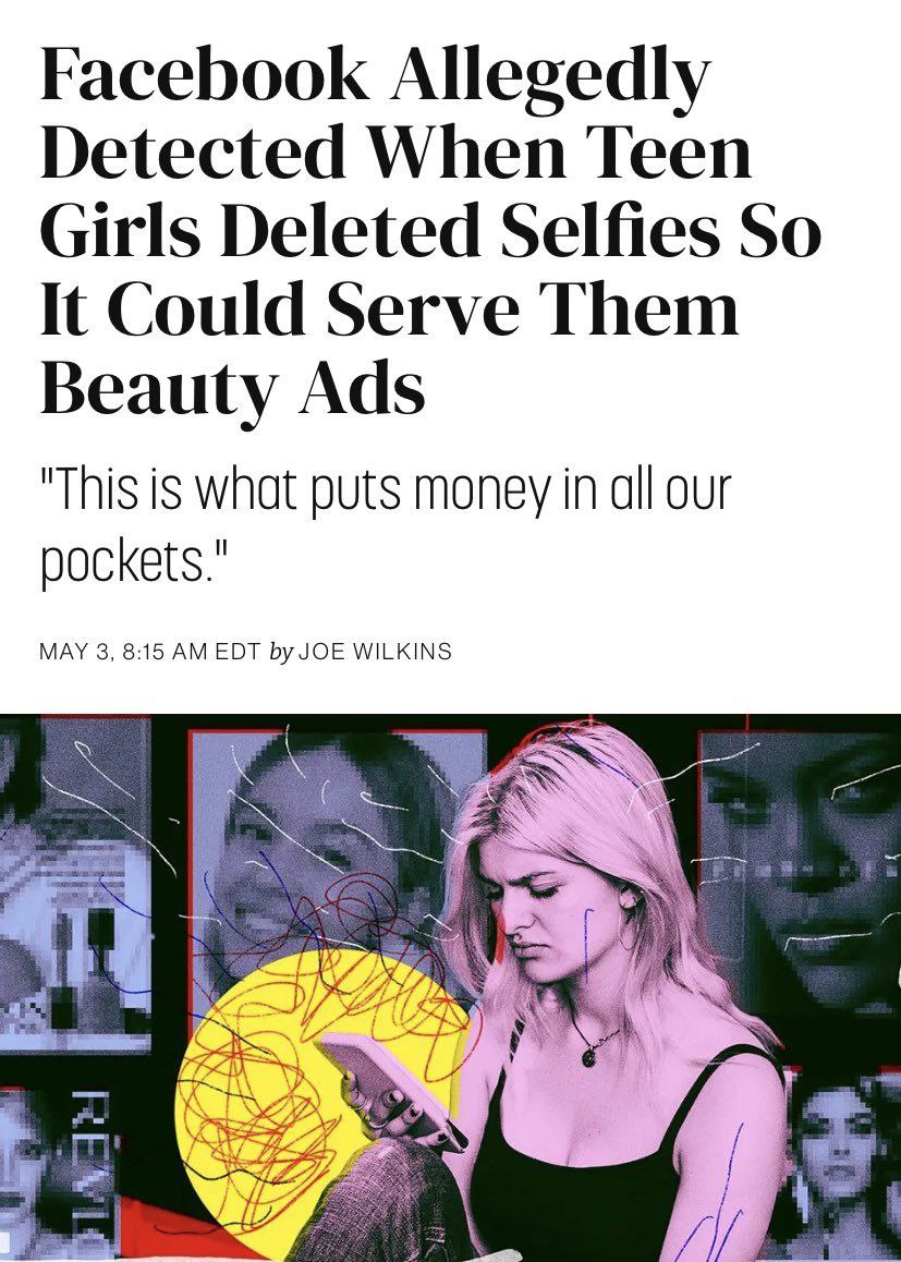 Facebook Allegedly Detected When Teen Girls Deleted Selfies So It Could Serve Them Beauty Ads "This is what puts money in all our MAY 3, 8:15 EDT byJOE WILKINS