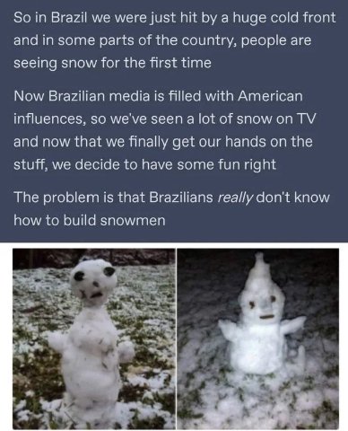 So in Brazil we were just hit a huge cold front and in some parts of the country, people are seeing snow for the first time Now Brazilian media is filled with American influences, so we've seen a lot 