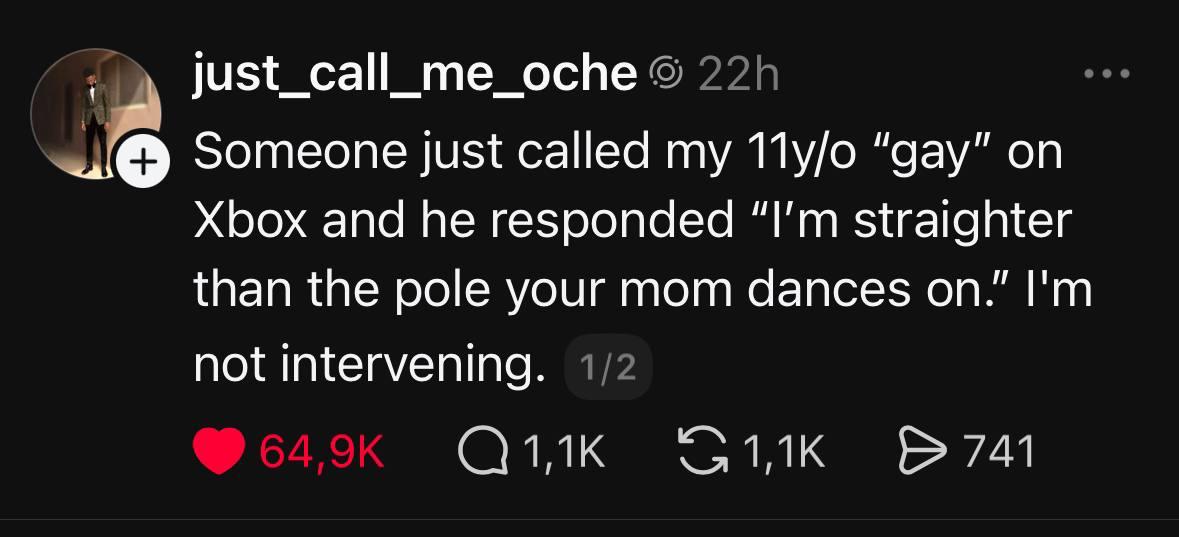 Just_call_me_oche Someone just called my “gay” Xbox and he responded straighter than the pole your mom dances on." not intervening. 1/2 Олик