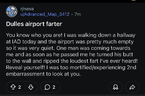 г/пома А u/Advanced_Map_3412 Dulles airport farter You know who you are! was walking down a hallway at IAD today and the airport was pretty much empty so It was very quiet. One man was coming towards 