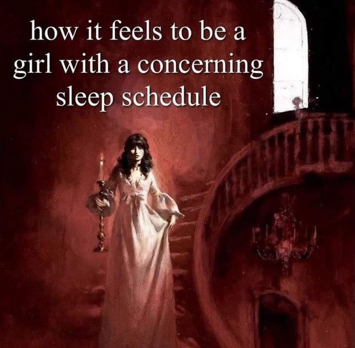 how it feels to bea girl with a concerning sleep schedule