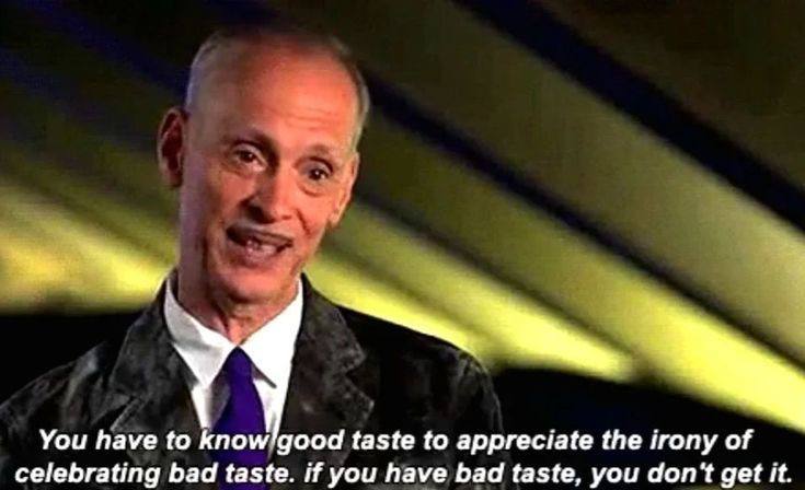 You have to taste to appreciate the irony of celebrating bad taste. if you have bad taste, you don't get it.