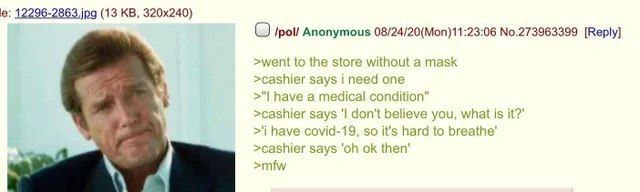 12296-2863. ing (13 Anonymous 08/24/20(Моп)11:23:06 No.273963399 [Веру] >went to the store without a mask >cashier 7~ need one have a medical condition’ says don't believe you, what is it?’ have сома 