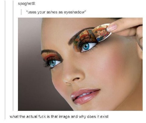 spaghett: “uses your ashes as what the actual fuck is that image and why does it exist