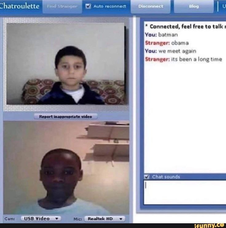 “hat ulette Find Connected, feel free to talk You: batman Stranger: obama You: we meet again Stranger: its been a long time Chat sounds USB Video