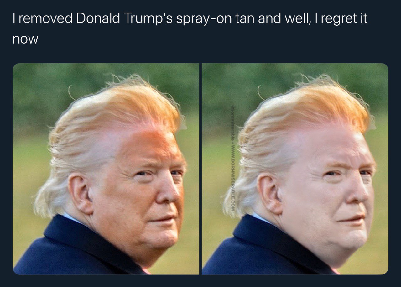 removed Donald Trump's spray-on tan and well, regret it now А