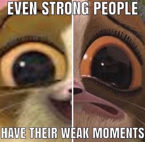 EVEN STRONG PEOPLE HAVE THEIR WEAK MOMENTS