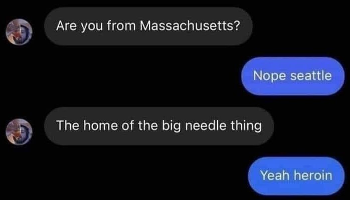 Are you from Massachusetts? Nope seattle Тре home of the big thing 4 Yeah heroin