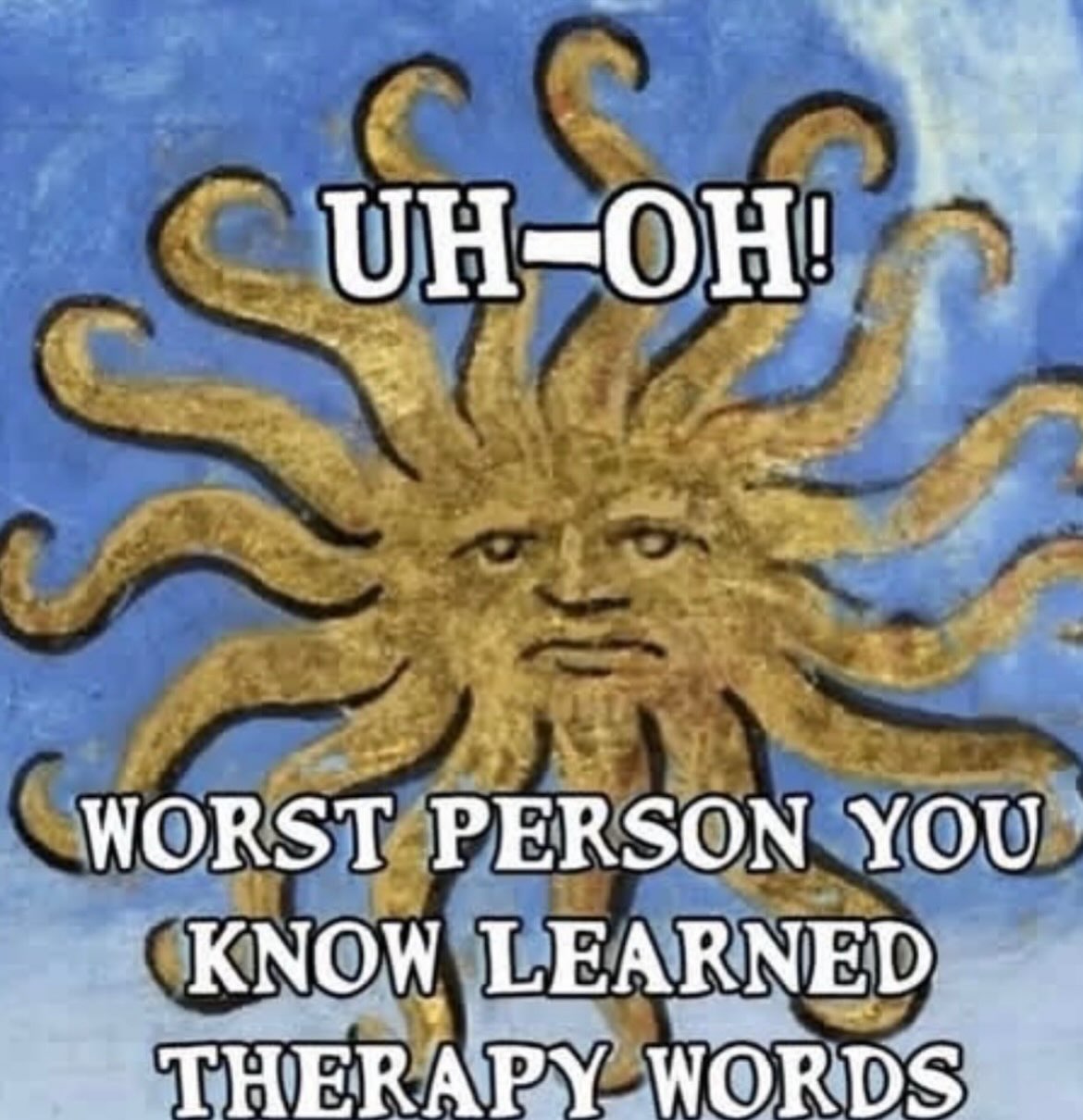 WORST PERSON YOU KNOW LEARNED THERAPY WORDS