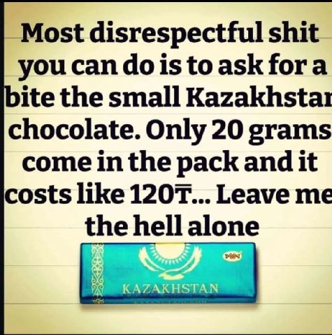 _Most disrespectful shit you can dois to ask fora ite the small Kazakhstar chocolate. Only 20 grams come in the pack and it costs like Leave me the hell alone